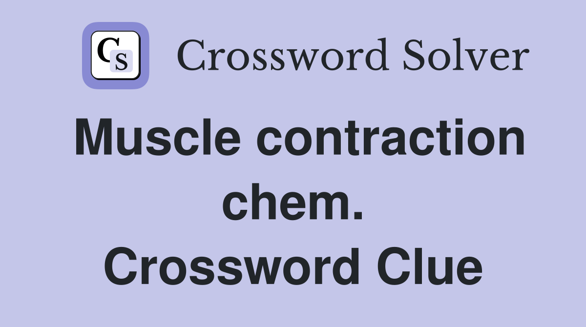 Muscle contraction chem. Crossword Clue