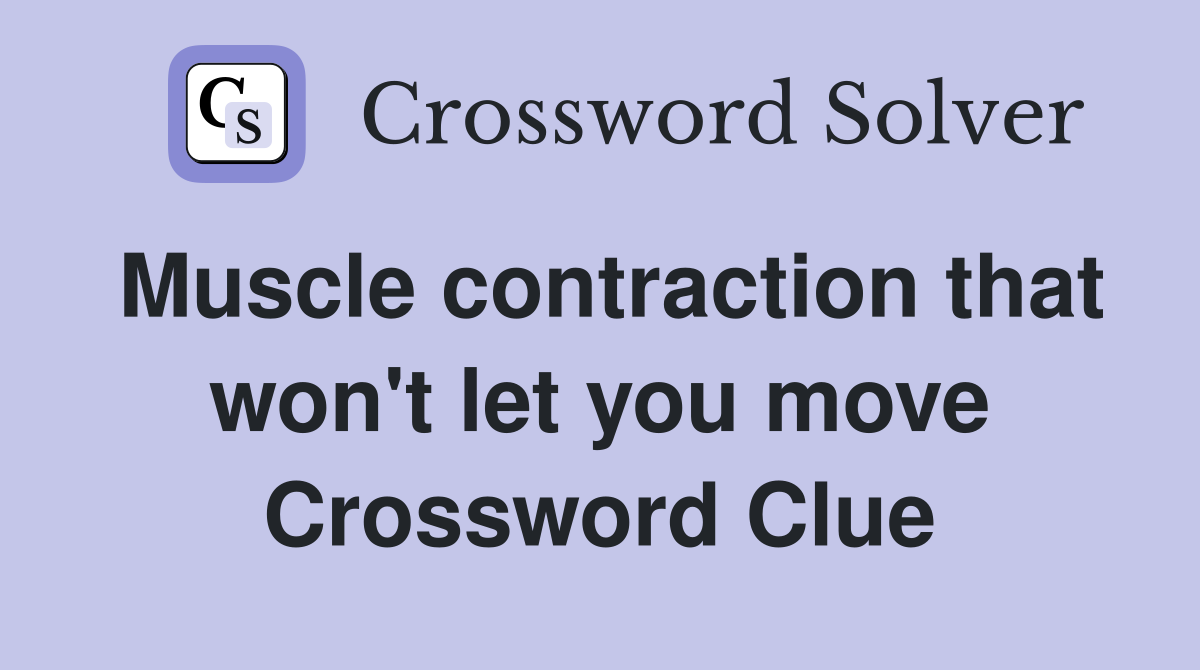 Muscle contraction that won't let you move Crossword Clue