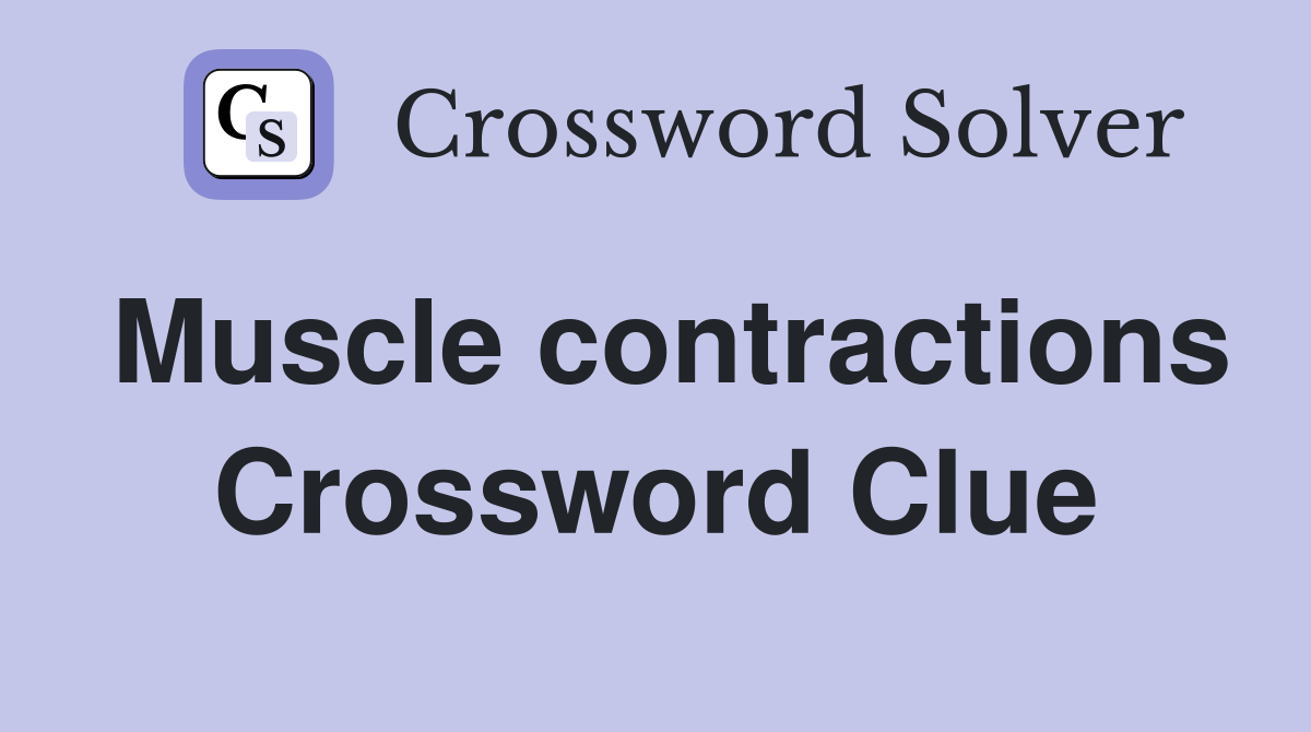 Muscle contractions Crossword Clue
