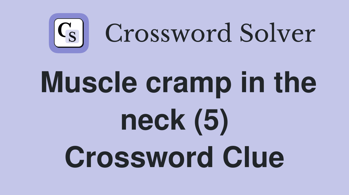 Muscle cramp in the neck (5) Crossword Clue