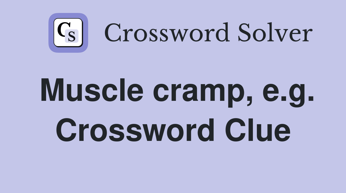 Muscle cramp, e.g. Crossword Clue