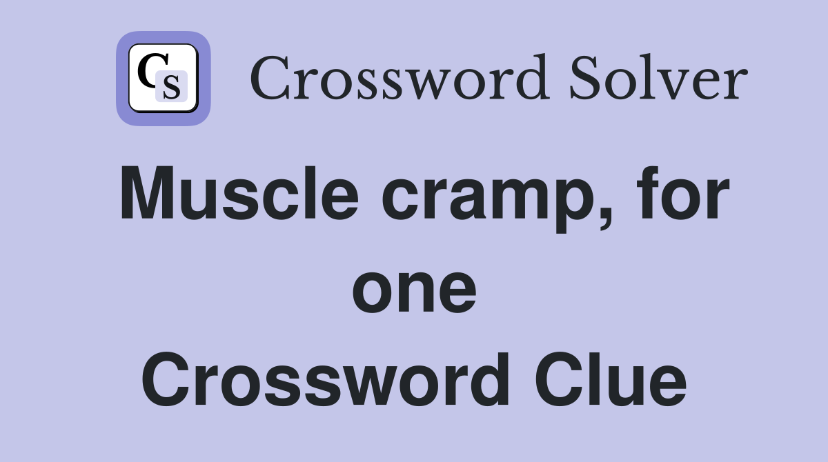 Muscle cramp, for one Crossword Clue