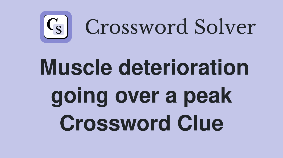 Muscle deterioration going over a peak Crossword Clue