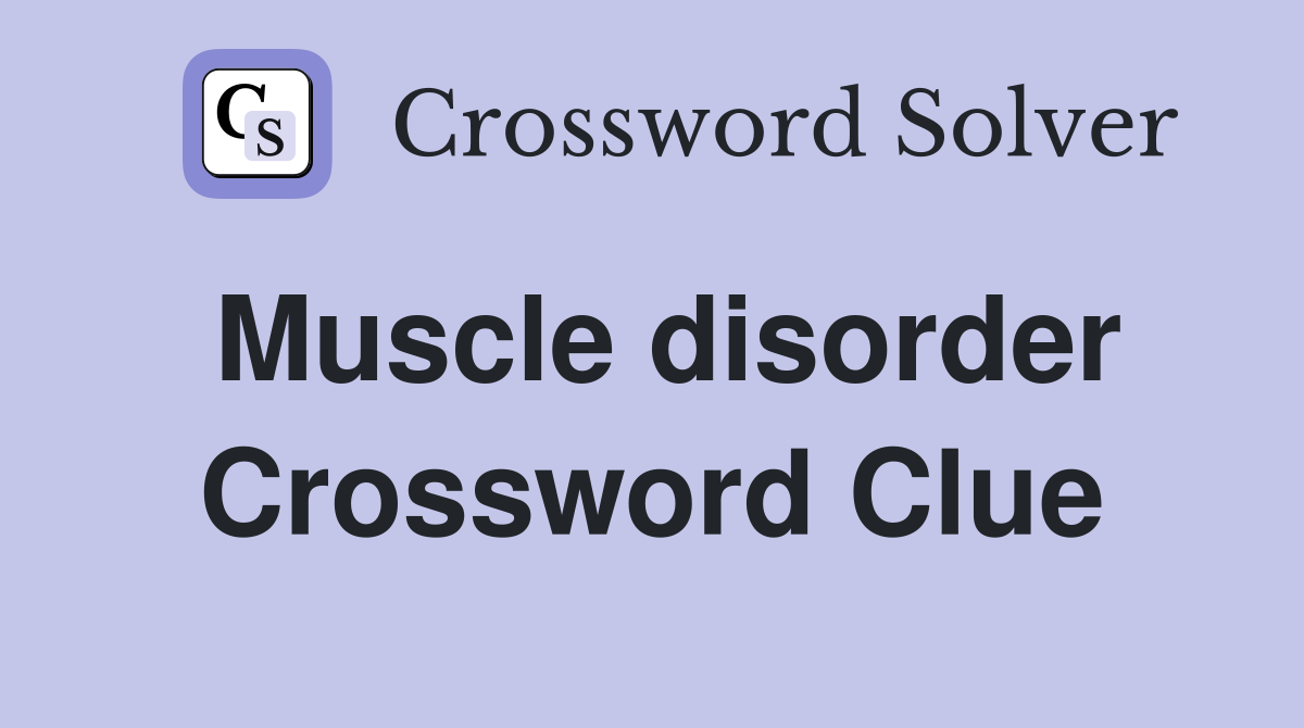 Muscle disorder Crossword Clue