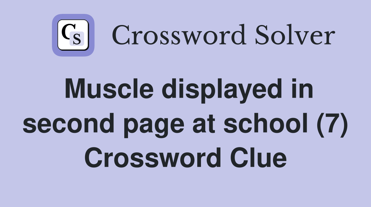 Muscle displayed in second page at school (7) Crossword Clue