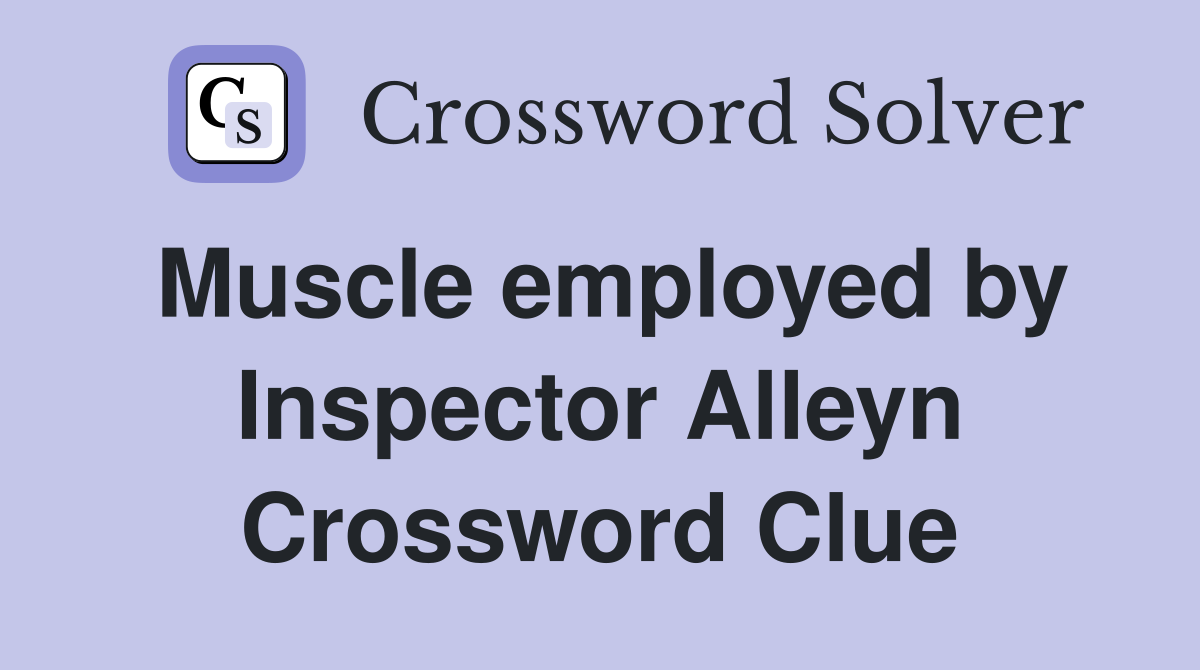 Muscle employed by Inspector Alleyn Crossword Clue