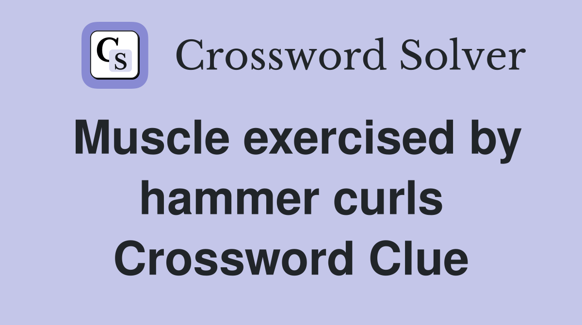 Muscle exercised by hammer curls Crossword Clue