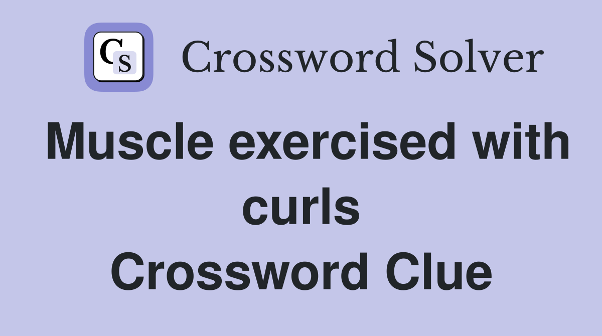 Muscle exercised with curls Crossword Clue