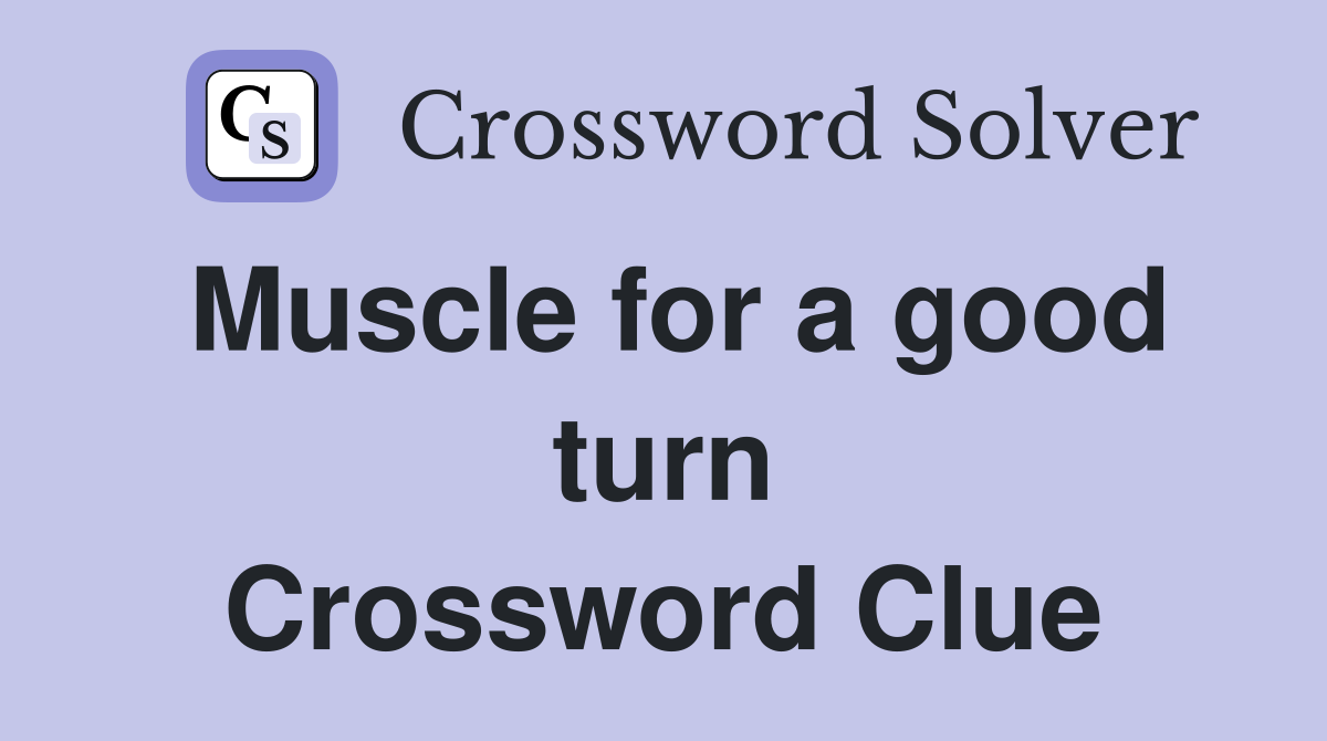 Muscle for a good turn Crossword Clue