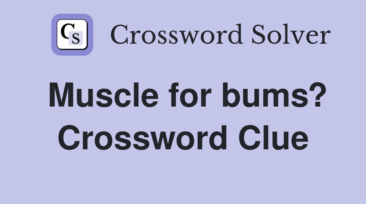 Muscle for bums? Crossword Clue