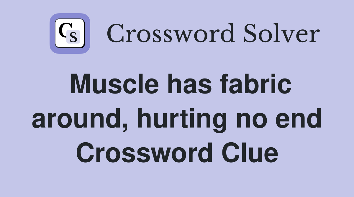 Muscle has fabric around, hurting no end Crossword Clue