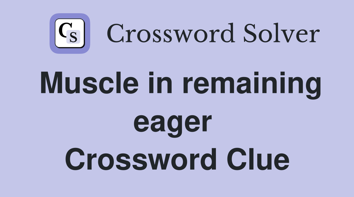 Muscle in remaining eager  Crossword Clue