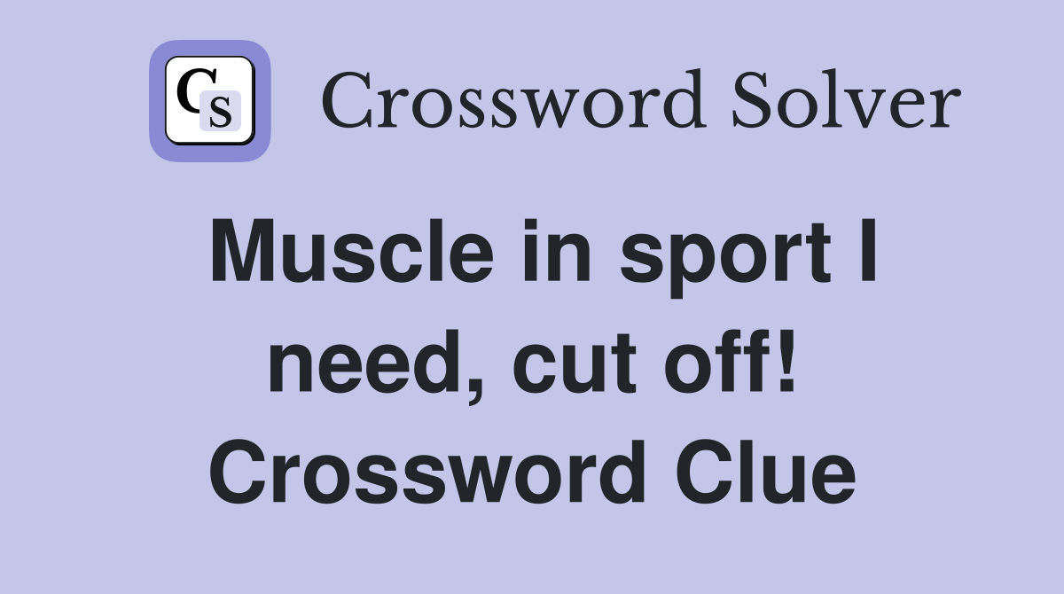 Muscle in sport I need, cut off! Crossword Clue