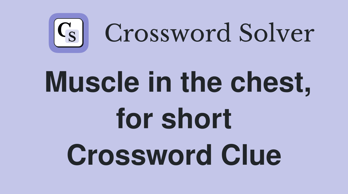 Muscle in the chest, for short Crossword Clue