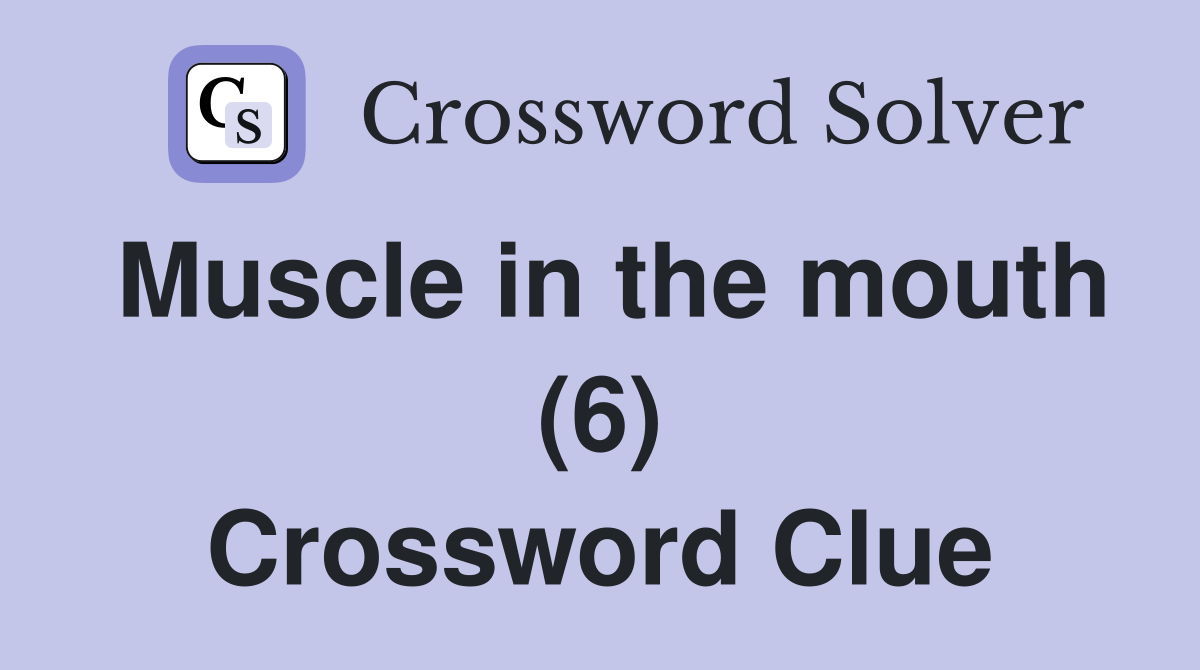 Muscle in the mouth (6) Crossword Clue