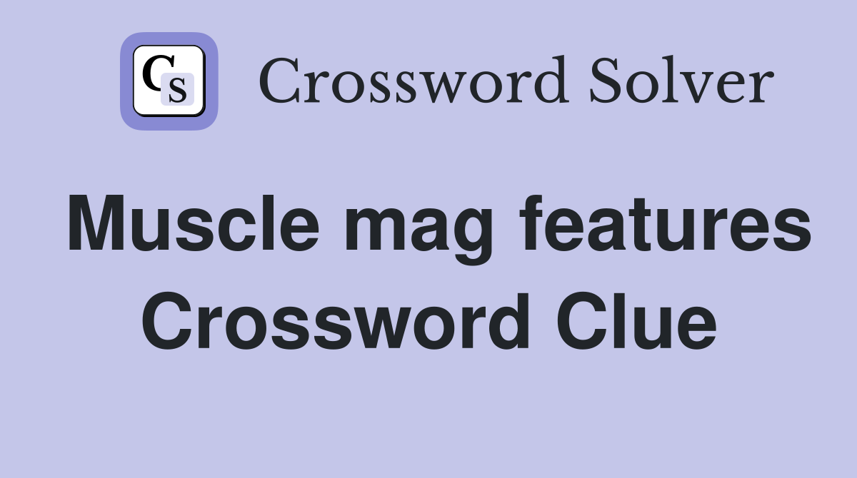 Muscle mag features Crossword Clue