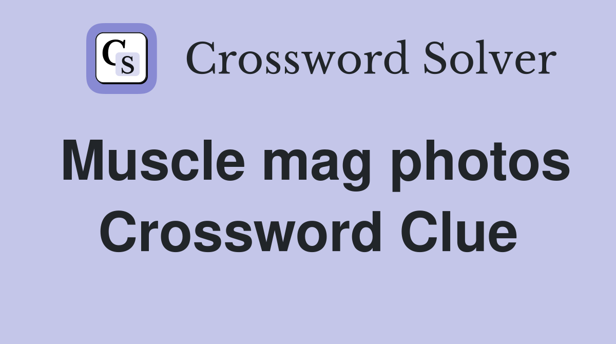 Muscle mag photos Crossword Clue