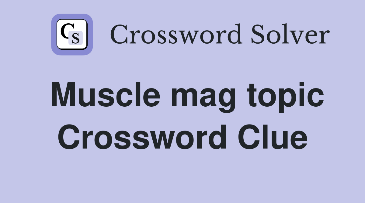 Muscle mag topic Crossword Clue