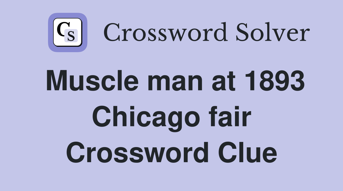 Muscle man at 1893 Chicago fair Crossword Clue