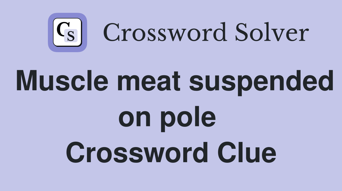 Muscle meat suspended on pole  Crossword Clue
