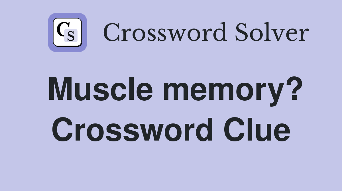 Muscle memory? Crossword Clue