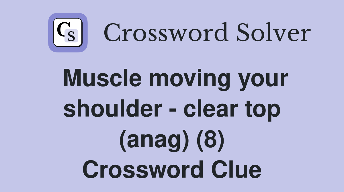 Muscle moving your shoulder - clear top (anag) (8) Crossword Clue