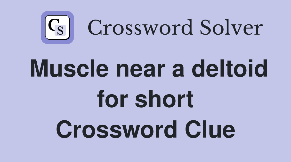 Muscle near a deltoid for short Crossword Clue