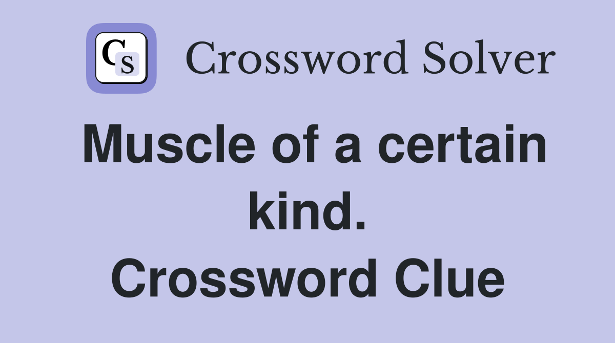 Muscle of a certain kind. Crossword Clue