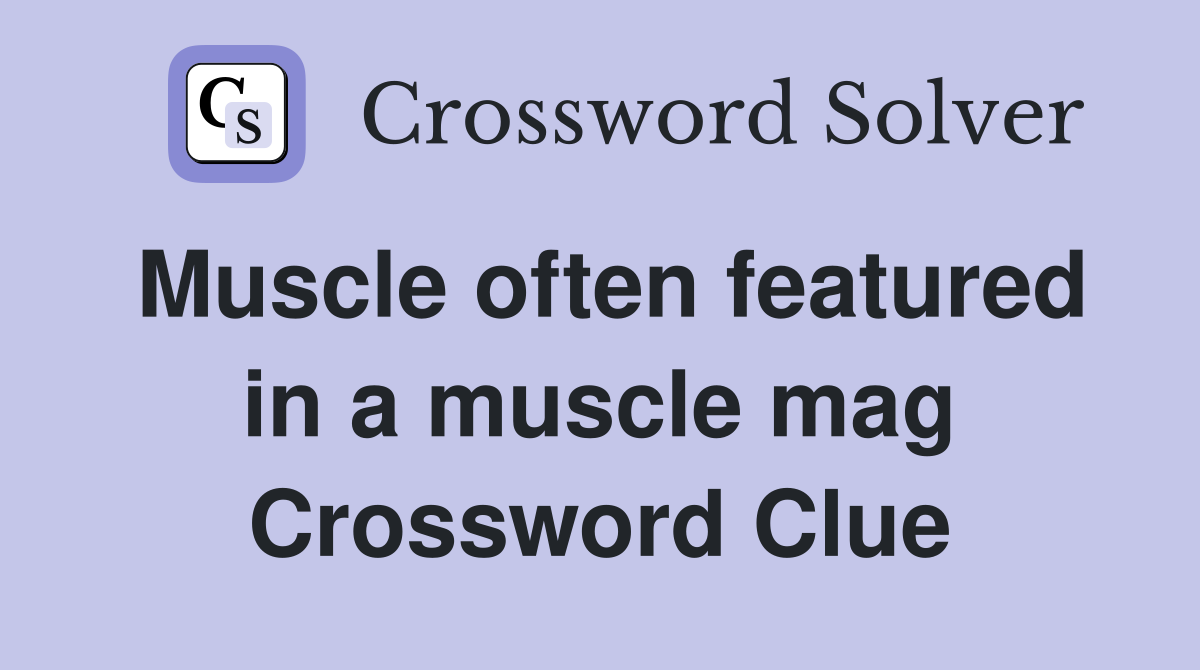 Muscle often featured in a muscle mag Crossword Clue