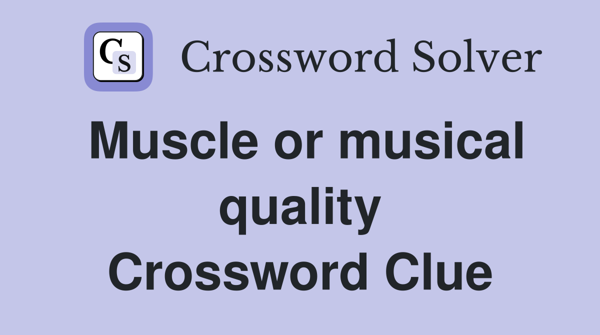 Muscle or musical quality Crossword Clue