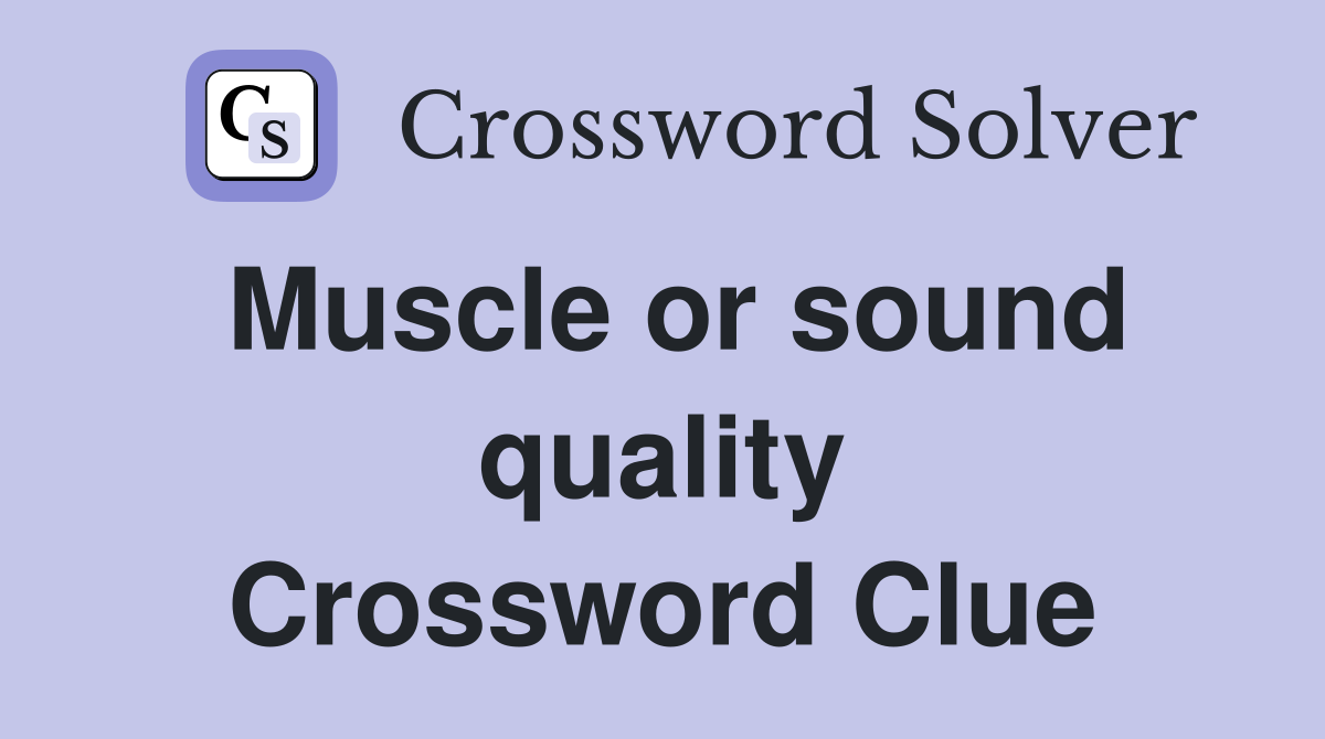 Muscle or sound quality Crossword Clue
