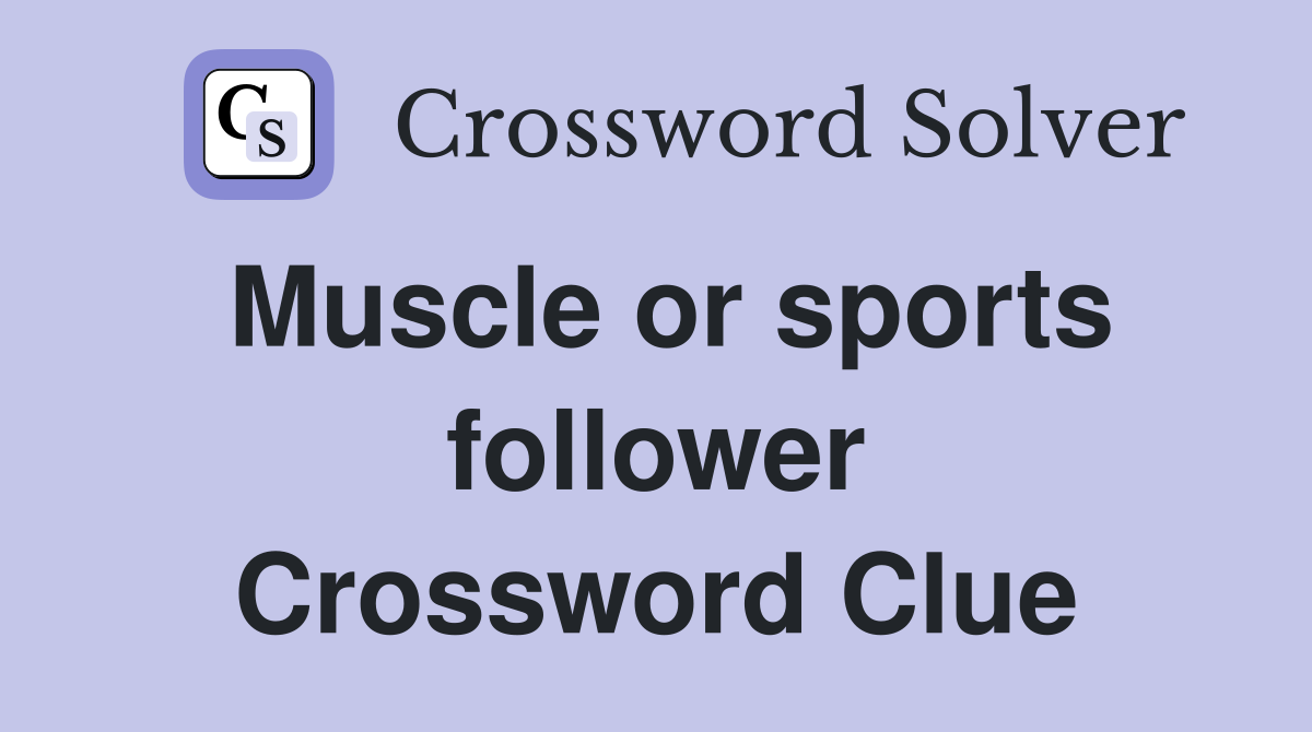 Muscle or sports follower Crossword Clue