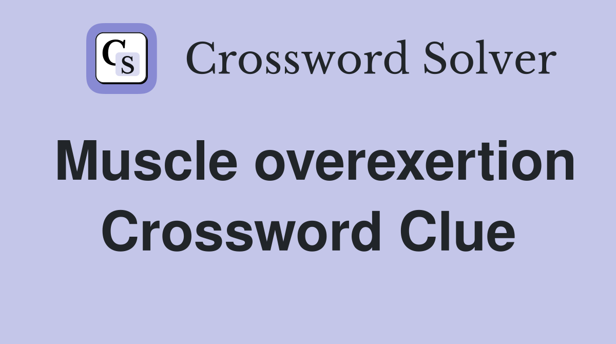 Muscle overexertion Crossword Clue