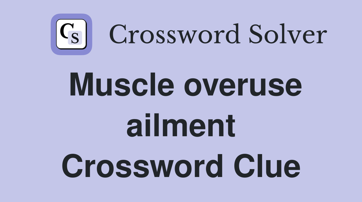 Muscle overuse ailment Crossword Clue