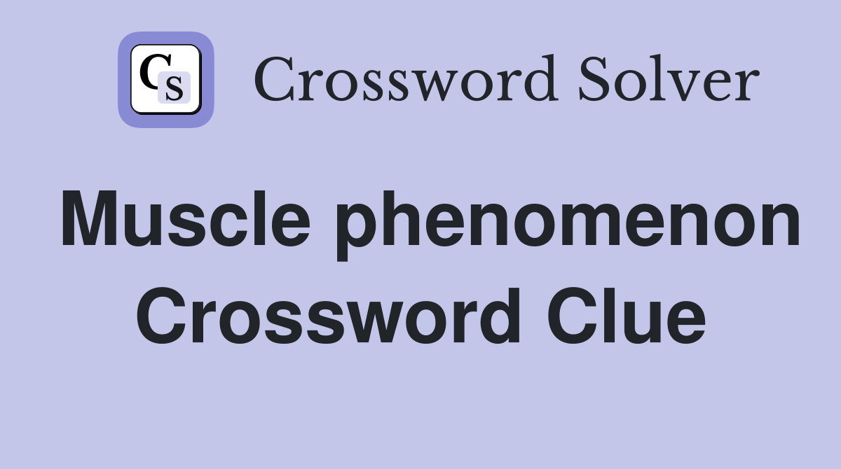 Muscle phenomenon Crossword Clue