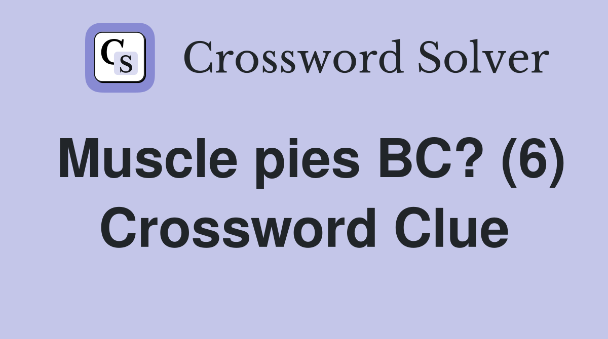 Muscle pies BC? (6) Crossword Clue