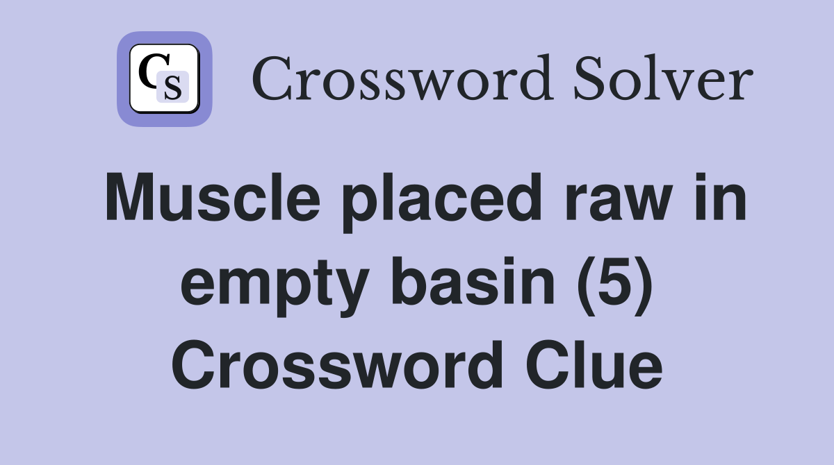 Muscle placed raw in empty basin (5) Crossword Clue