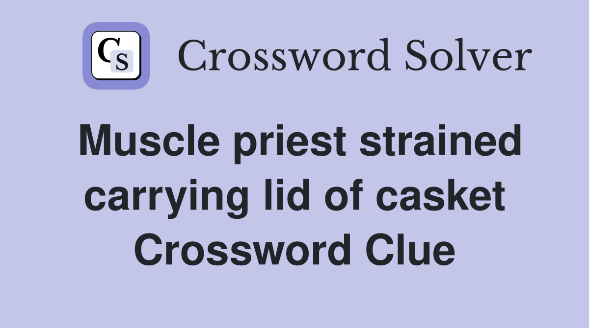 Muscle priest strained carrying lid of casket Crossword Clue