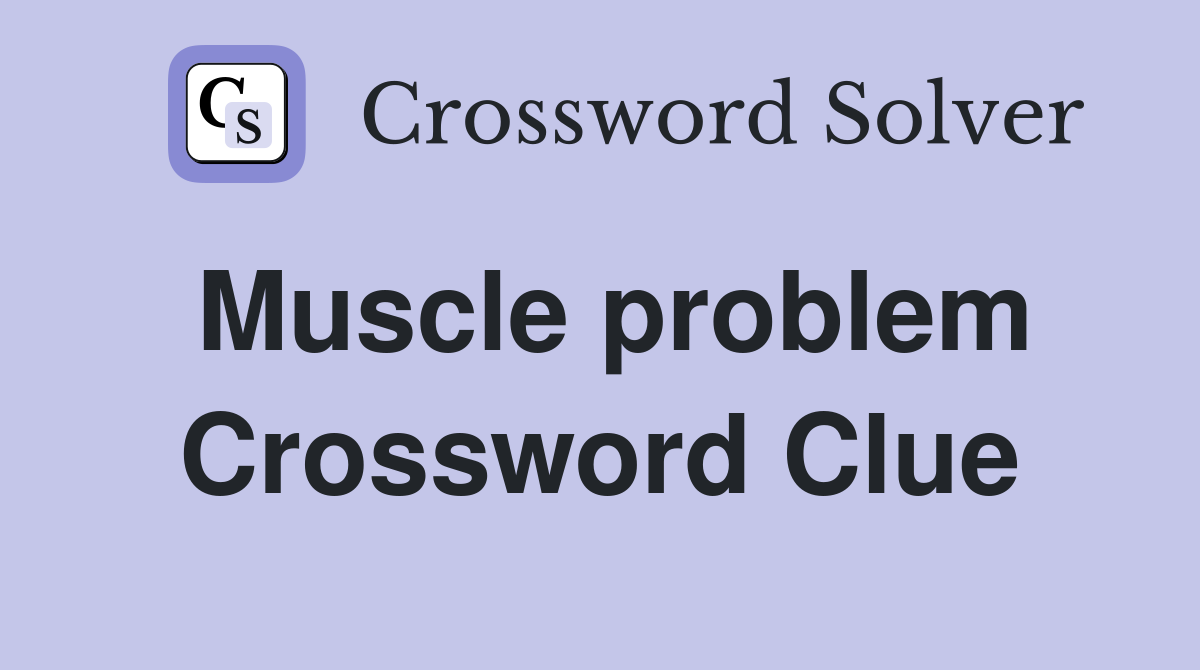 Muscle problem Crossword Clue