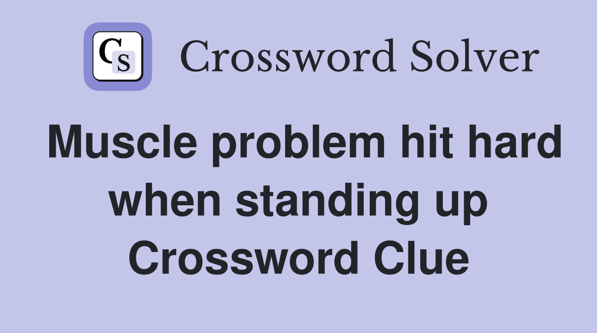 Muscle problem hit hard when standing up Crossword Clue
