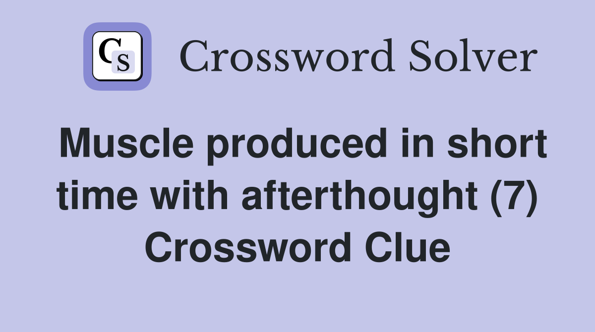Muscle produced in short time with afterthought (7) Crossword Clue