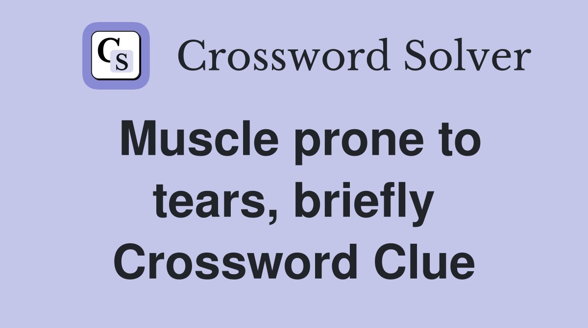 Muscle prone to tears, briefly Crossword Clue