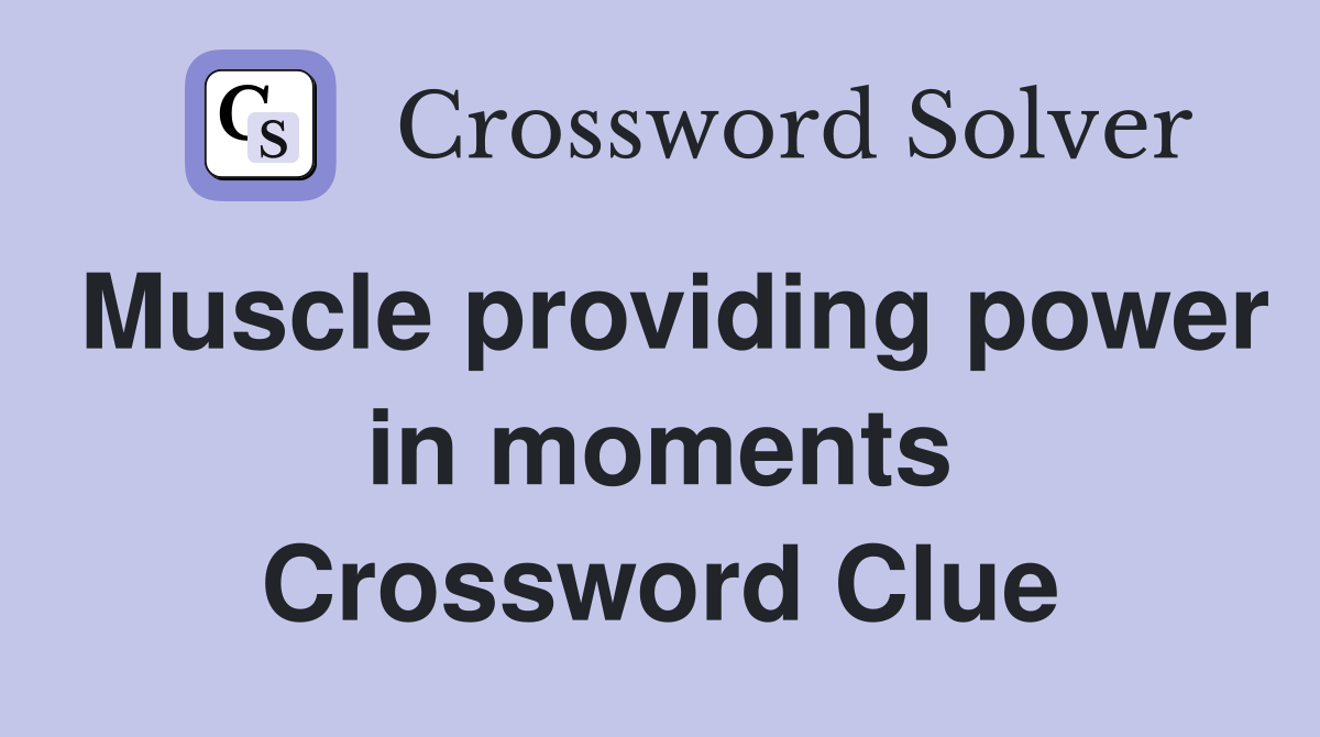 Muscle providing power in moments Crossword Clue