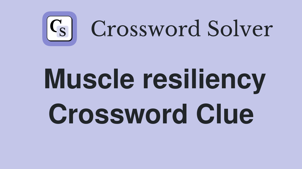 Muscle resiliency Crossword Clue