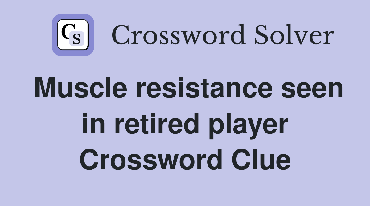 Muscle resistance seen in retired player Crossword Clue