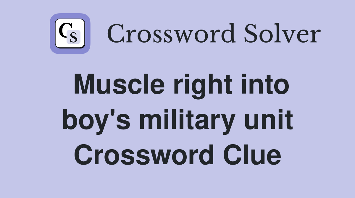 Muscle right into boy's military unit Crossword Clue