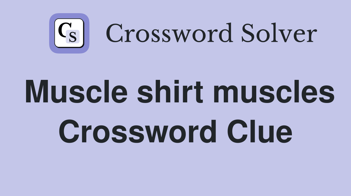 Muscle shirt muscles Crossword Clue