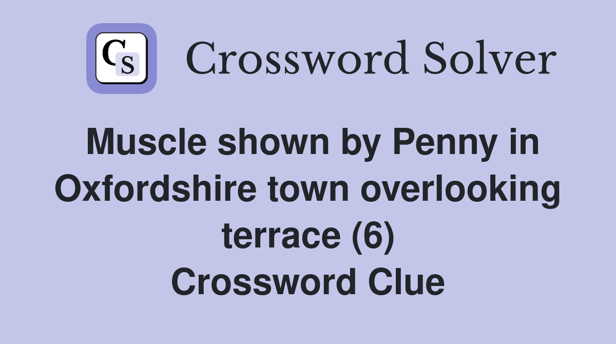 Muscle shown by Penny in Oxfordshire town overlooking terrace (6) Crossword Clue
