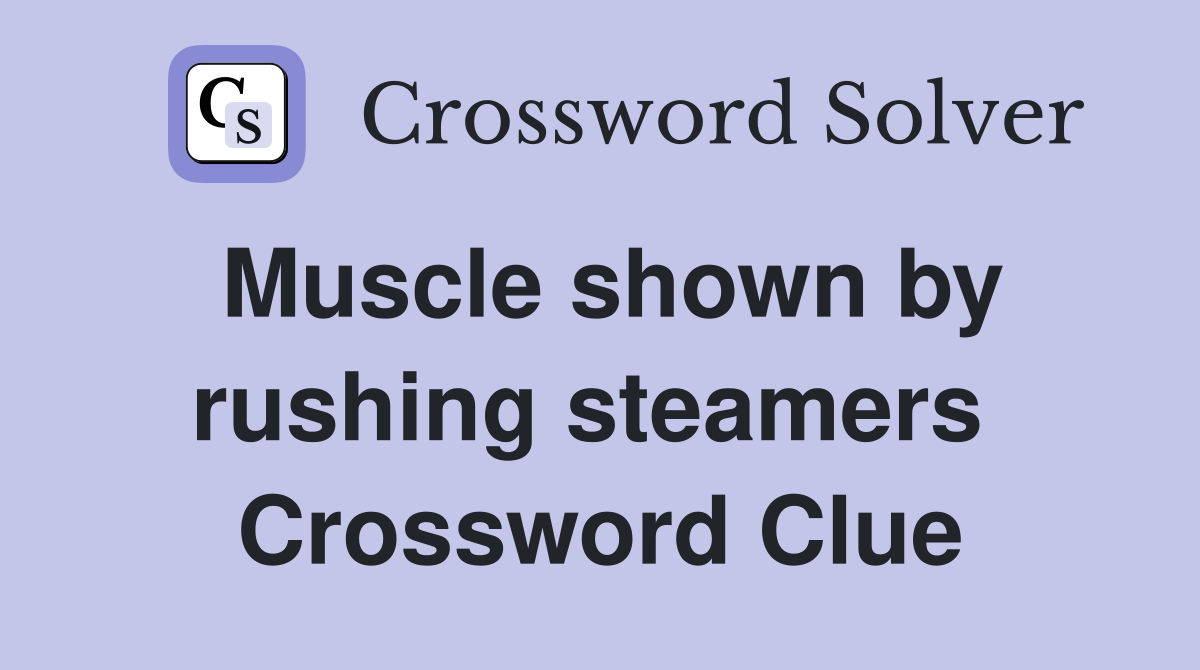 Muscle shown by rushing steamers  Crossword Clue
