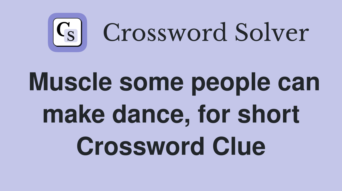 Muscle some people can make dance, for short Crossword Clue